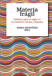 Erika MARTÍNEZ (ed.). Materia frágil. Poéticas para el siglo XXI en América Latina y España