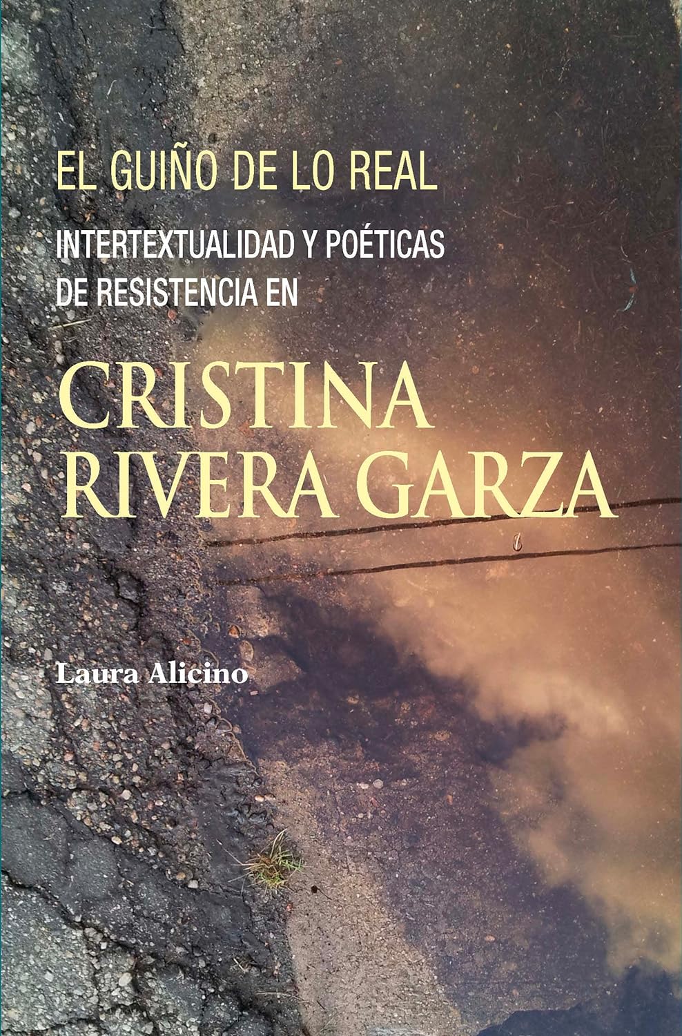 Portada del libro Alicino, L. (2022). El guiño de lo real. Intertextualidad y poéticas de resistencia en Cristina Rivera Garza. Albatros Edi-ciones