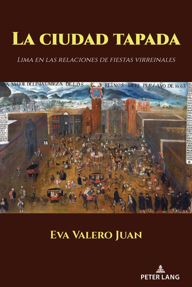 Valero Juan, Eva (2024). La ciudad tapada: Lima en las relaciones de fiestas virreinales. New York/Berlin/Bruxelles/Chennai/Lausanne/Oxford: Peter Lang.