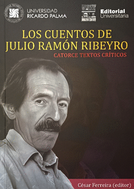 Ferreira, C. (Ed.) (2024). Los cuentos de Julio Ramón Ribeyro. Catorce textos críticos. Universidad Ricardo Palma / Editorial Universitaria