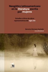 Romano Hurtado, B. (Coord.) (2023). Neogótico latinoamericano en la literatura escrita por mujeres. Estudios críticos de obras representativas del siglo XXI. Editora Nómada, 2023, ISBN 978-607-8820-19-1, 260 págs.
